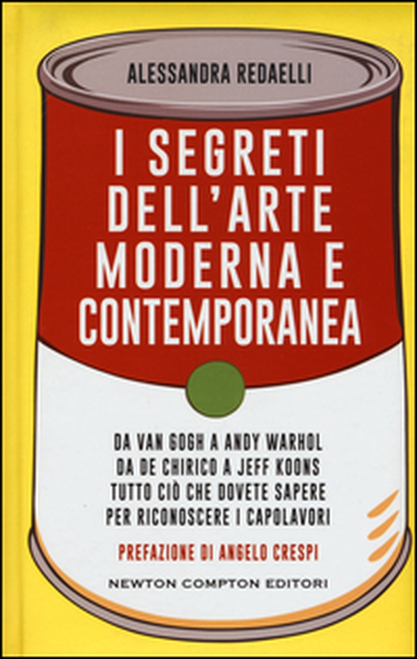 I segreti dell'arte moderna e contemporanea. Da Van Gogh a Andy Warhol da De Chirico a Jeff Koons tutto ciò che dovete sapere per riconoscere i capolavori - Librerie.coop I segreti dell'arte moderna e contemporanea. Da Van Gogh a Andy Warhol da De Chirico a Jeff Koons tutto ciò che dovete sapere per riconoscere i capolavori - Librerie.coop