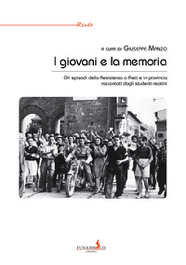 I giovani e la memoria. Gli episodi della Resistenza a Rieti e in provincia raccontati dagli studenti reatini - Librerie.coop I giovani e la memoria. Gli episodi della Resistenza a Rieti e in provincia raccontati dagli studenti reatini - Librerie.coop