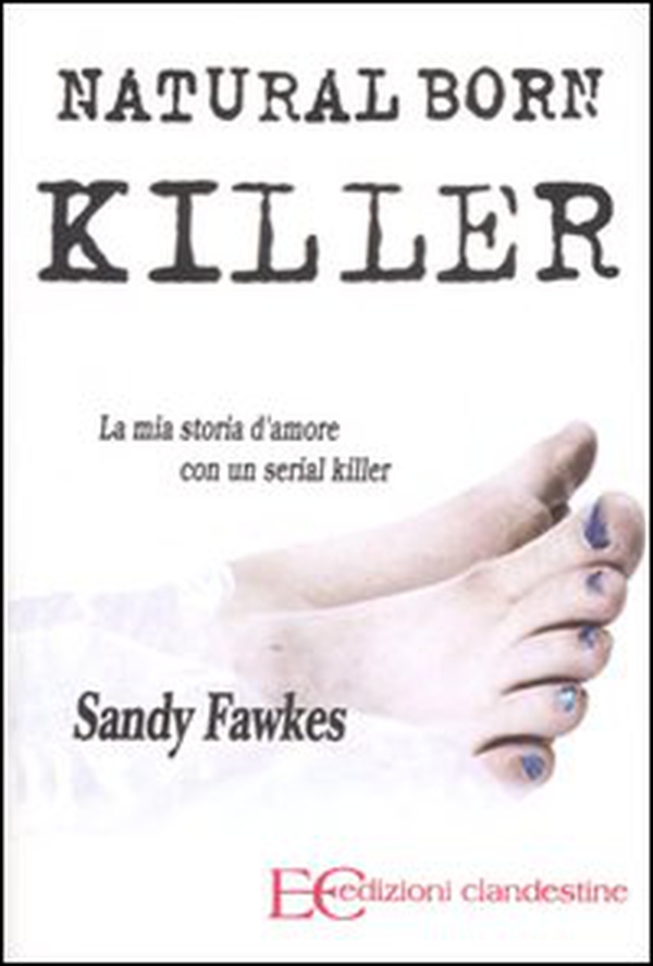 Natural born killer. La mia storia d'amore con un serial killer - Librerie.coop Natural born killer. La mia storia d'amore con un serial killer - Librerie.coop
