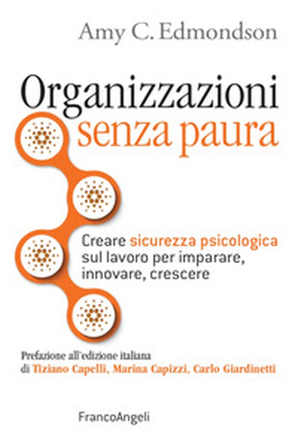 Organizzazioni senza paura. Creare sicurezza psicologica sul lavoro per imparare, innovare e crescere - Librerie.coop Organizzazioni senza paura. Creare sicurezza psicologica sul lavoro per imparare, innovare e crescere - Librerie.coop