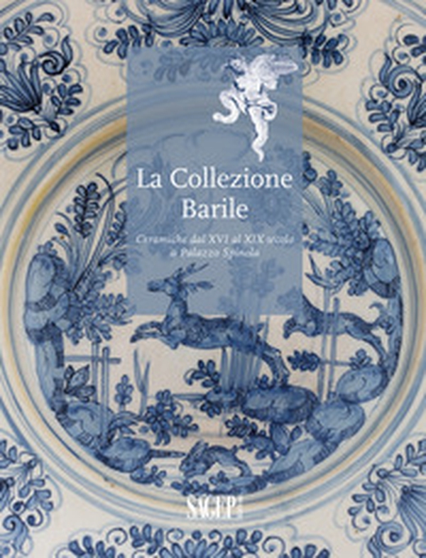 La collezione Barrile. Ceramiche dal XVI al XIX secolo a Palazzo Spinola - Librerie.coop La collezione Barrile. Ceramiche dal XVI al XIX secolo a Palazzo Spinola - Librerie.coop