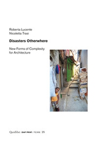 Disasters otherwhere. New forms of complexity to architecture - Librerie.coop