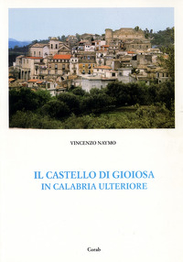 Il Castello di Gioiosa in Calabria Ulteriore - Librerie.coop Il Castello di Gioiosa in Calabria Ulteriore - Librerie.coop