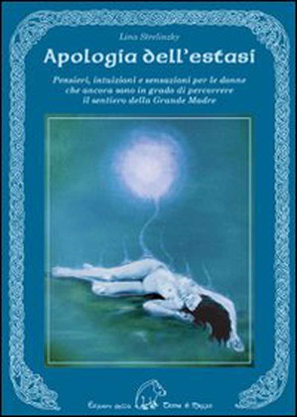 Apologia dell'estasi. Pensieri, intuizioni e sensazioni per le donne che ancora sono in grado di percorrere il sentiero della grande madre - Librerie.coop Apologia dell'estasi. Pensieri, intuizioni e sensazioni per le donne che ancora sono in grado di percorrere il sentiero della grande madre - Librerie.coop