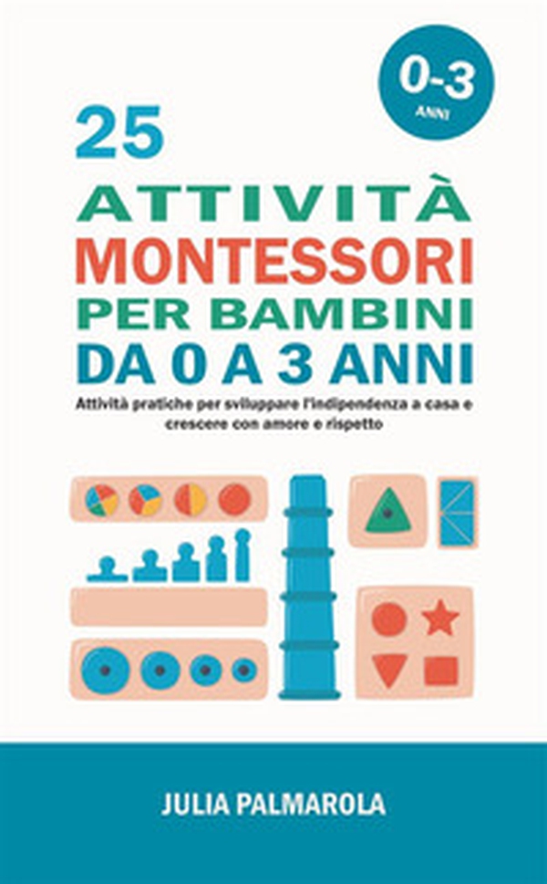 25 attività Montessori per bambini da 0 a 3 anni. Attività pratiche per sviluppare l'indipendenza a casa e crescere con amore e rispetto - Librerie.coop 25 attività Montessori per bambini da 0 a 3 anni. Attività pratiche per sviluppare l'indipendenza a casa e crescere con amore e rispetto - Librerie.coop