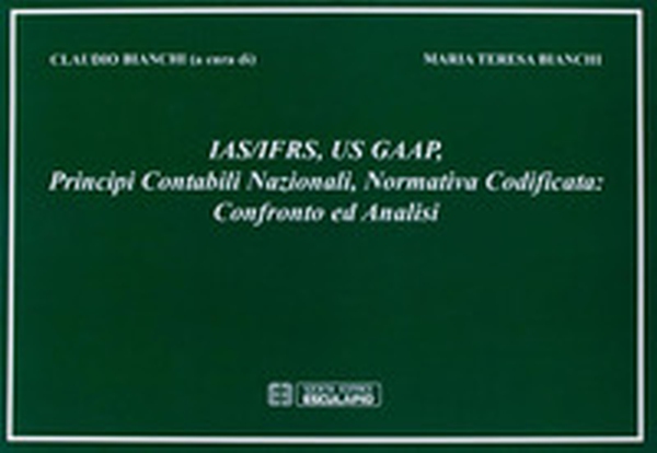 IAS/IFRS, GAAP, principi contabili nazionali, normativa codificata. Confronto e analisi - Librerie.coop IAS/IFRS, GAAP, principi contabili nazionali, normativa codificata. Confronto e analisi - Librerie.coop