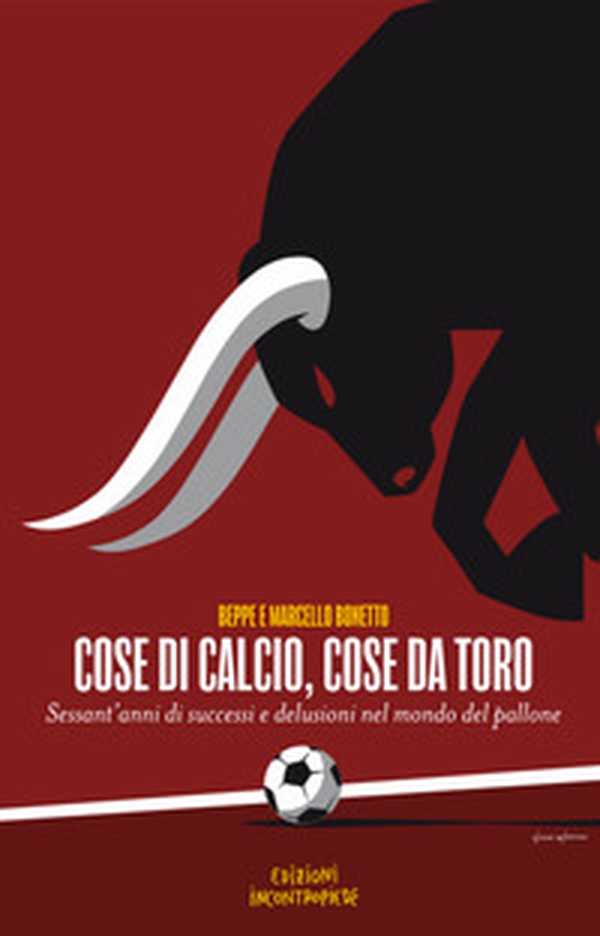 Cose di calcio, cose da Toro. Sessant'anni di successi e delusioni nel mondo del pallone - Librerie.coop Cose di calcio, cose da Toro. Sessant'anni di successi e delusioni nel mondo del pallone - Librerie.coop