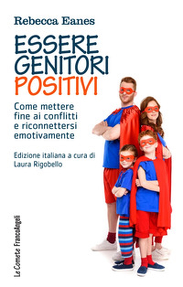 Essere genitori positivi. Come mettere fine ai conflitti e riconnettersi emotivamente - Librerie.coop Essere genitori positivi. Come mettere fine ai conflitti e riconnettersi emotivamente - Librerie.coop