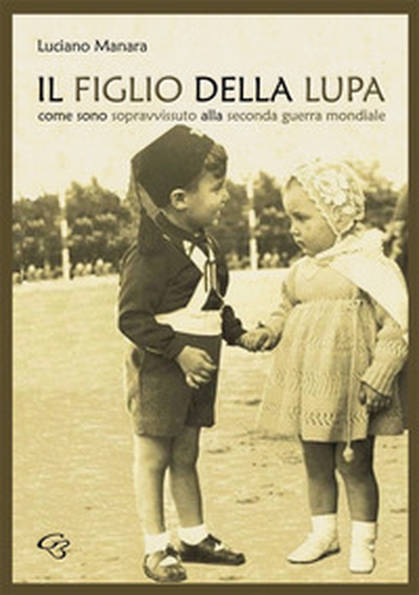 Il figlio della Lupa. Come sono sopravvissuto alla Seconda Guerra Mondiale - Librerie.coop Il figlio della Lupa. Come sono sopravvissuto alla Seconda Guerra Mondiale - Librerie.coop
