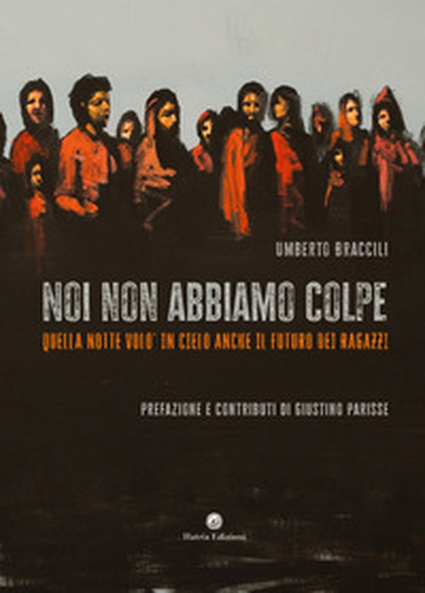 Noi non abbiamo colpe. Quella notte volò in cielo anche il futuro dei ragazzi - Librerie.coop Noi non abbiamo colpe. Quella notte volò in cielo anche il futuro dei ragazzi - Librerie.coop