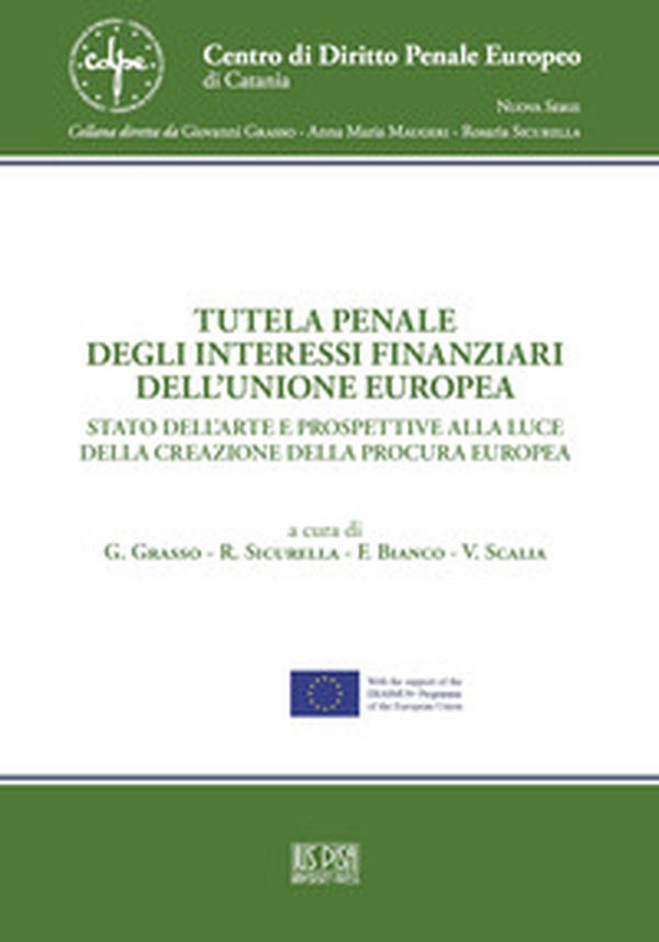 Tutela penale degli interessi finanziari dell'Unione Europea. Stato dell'arte e prospettive alla luce della creazione della Procura Europea - Librerie.coop Tutela penale degli interessi finanziari dell'Unione Europea. Stato dell'arte e prospettive alla luce della creazione della Procura Europea - Librerie.coop