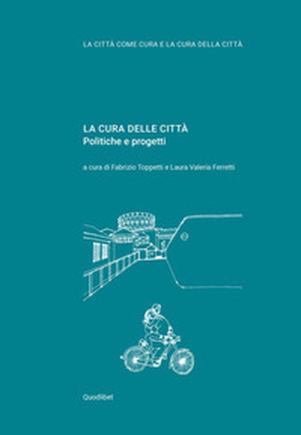 La cura delle città. Politiche e progetti - Librerie.coop La cura delle città. Politiche e progetti - Librerie.coop
