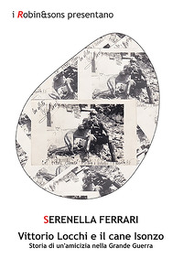 Vittorio Locchi e il cane Isonzo. Storia di un'amicizia nella Grande guerra - Librerie.coop Vittorio Locchi e il cane Isonzo. Storia di un'amicizia nella Grande guerra - Librerie.coop