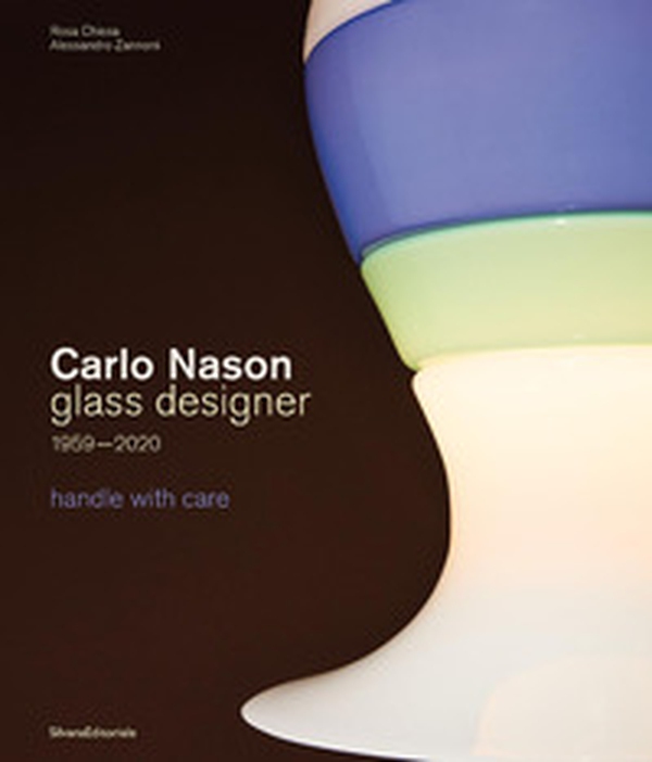 Carlo Nason. Glass designer handle with care 1959-2020. Ediz. italiana e inglese - Librerie.coop Carlo Nason. Glass designer handle with care 1959-2020. Ediz. italiana e inglese - Librerie.coop