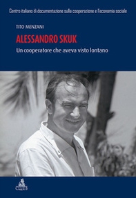 Alessandro Skuk. Un cooperatore che aveva visto lontano - Librerie.coop