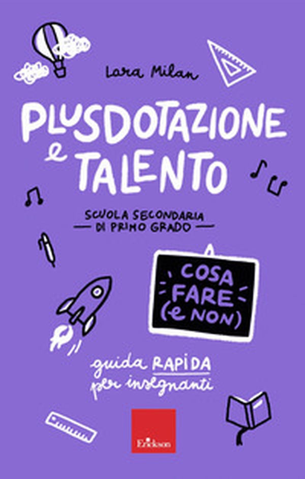 Plusdotazione e talento. Cosa fare (e non). Scuola secondaria di primo grado. Guida rapida per gli insegnanti - Librerie.coop Plusdotazione e talento. Cosa fare (e non). Scuola secondaria di primo grado. Guida rapida per gli insegnanti - Librerie.coop