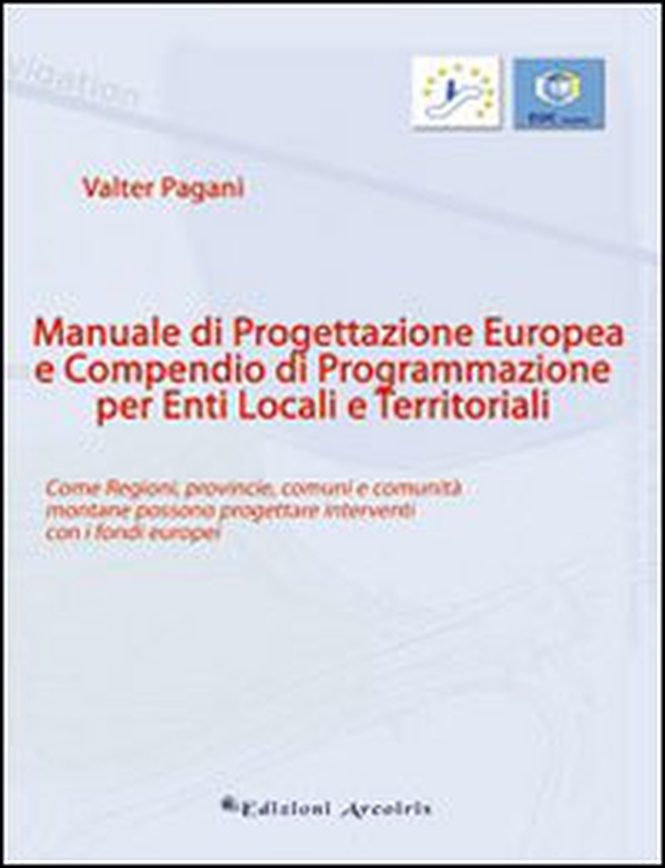 Manuale di progettazione europea e compendio di programmazione per enti locali e territoriali. Come regioni, provincie, comuni e comunità montane possono progettare. - Librerie.coop Manuale di progettazione europea e compendio di programmazione per enti locali e territoriali. Come regioni, provincie, comuni e comunità montane possono progettare. - Librerie.coop