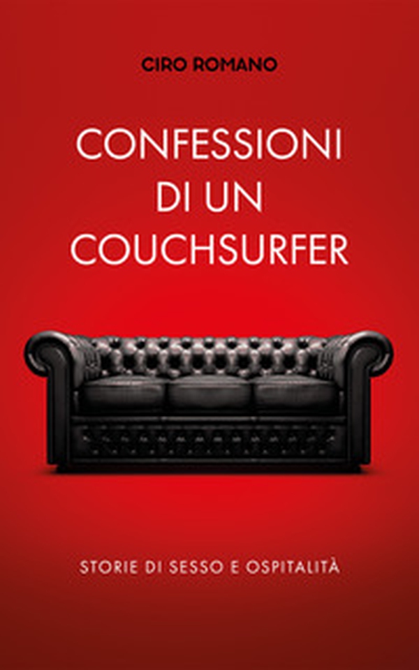 Confessioni di un couchsurfer. Storie di sesso e ospitalità - Librerie.coop Confessioni di un couchsurfer. Storie di sesso e ospitalità - Librerie.coop