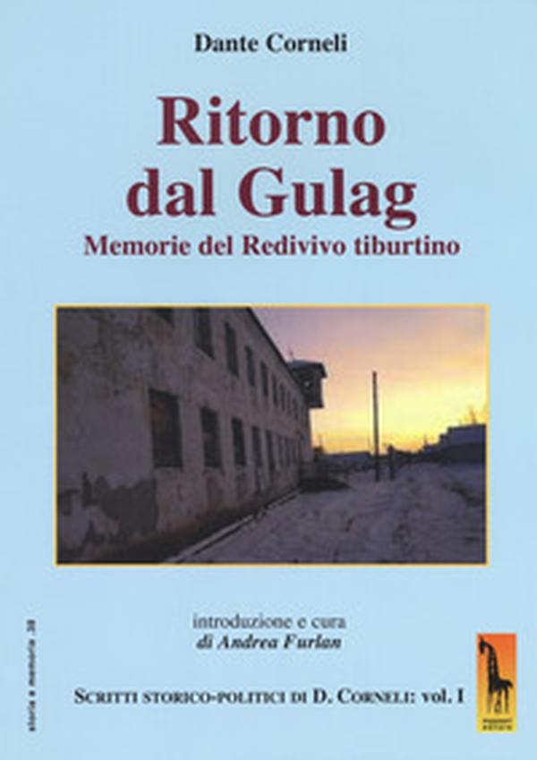 Ritorno dal gulag. Memorie del Redivivo tiburtino. Scritti storico-politici di Dante Corneli - Librerie.coop Ritorno dal gulag. Memorie del Redivivo tiburtino. Scritti storico-politici di Dante Corneli - Librerie.coop