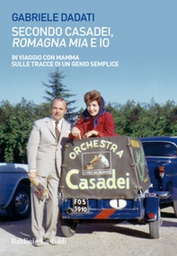 Secondo Casadei, «Romagna mia» e io. In viaggio con mamma sulle tracce di un genio semplice - Librerie.coop