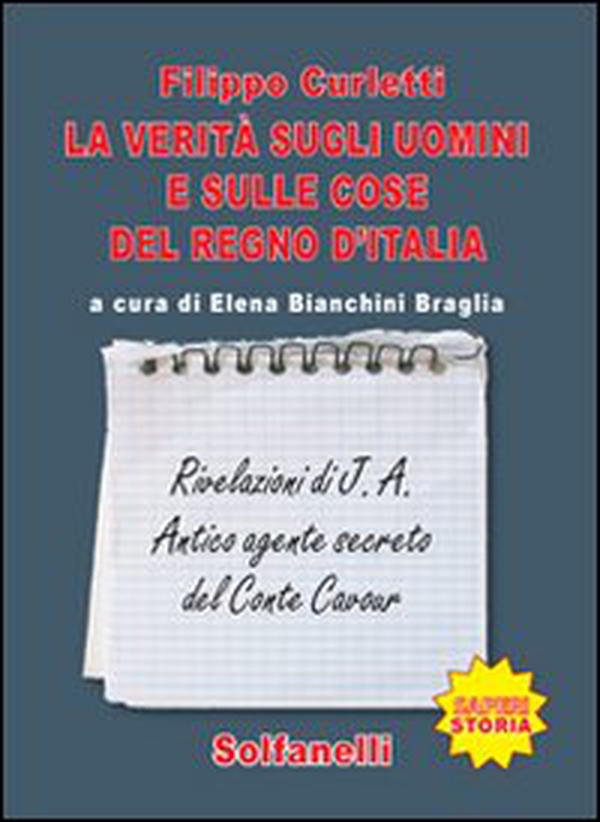 La verità sugli uomini e sulle cose del regno d'Italia. Rivelazioni di J. A. Antico agente secreto del conte Cavour - Librerie.coop La verità sugli uomini e sulle cose del regno d'Italia. Rivelazioni di J. A. Antico agente secreto del conte Cavour - Librerie.coop