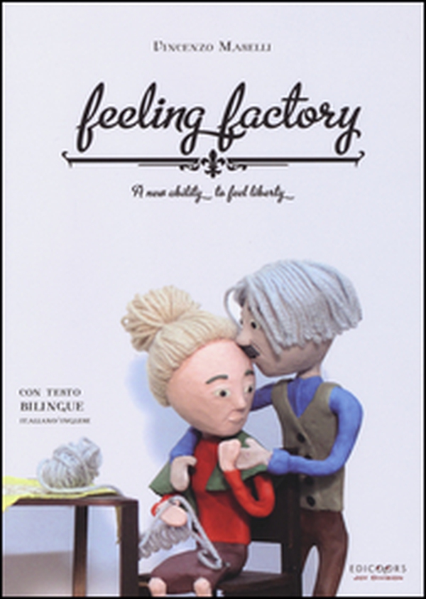 Feeling factory. A new ability to feel liberty. Ediz. italiana e inglese - Librerie.coop Feeling factory. A new ability to feel liberty. Ediz. italiana e inglese - Librerie.coop