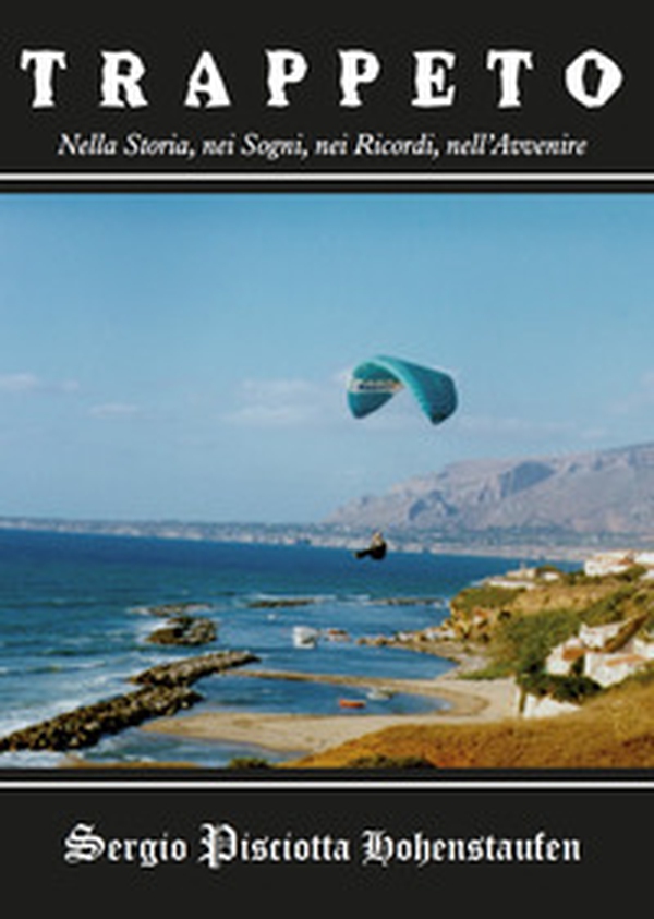 Trappeto. Nella storia, nei sogni, nei ricordi, nell'avvenire - Librerie.coop Trappeto. Nella storia, nei sogni, nei ricordi, nell'avvenire - Librerie.coop