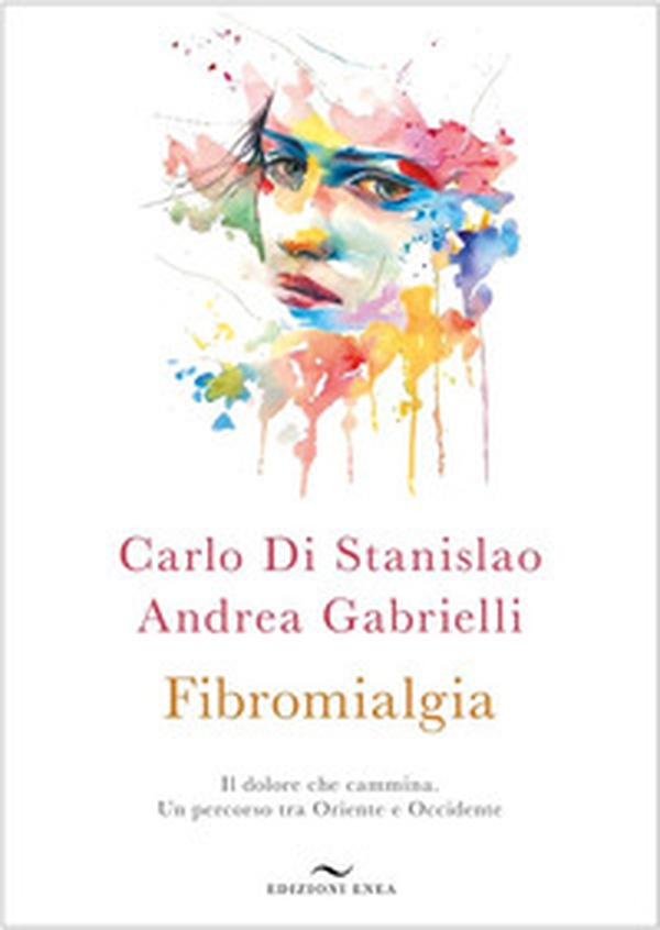 Fibromialgia. Il dolore che cammina. Un percorso tra Oriente e Occidente - Librerie.coop Fibromialgia. Il dolore che cammina. Un percorso tra Oriente e Occidente - Librerie.coop
