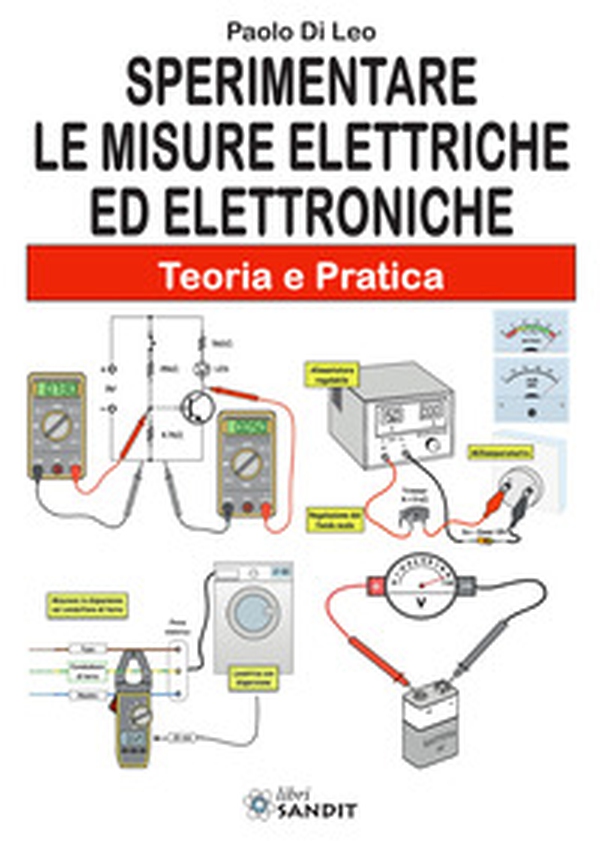 Sperimentare le misure elettriche ed elettroniche. Teoria e pratica - Librerie.coop Sperimentare le misure elettriche ed elettroniche. Teoria e pratica - Librerie.coop