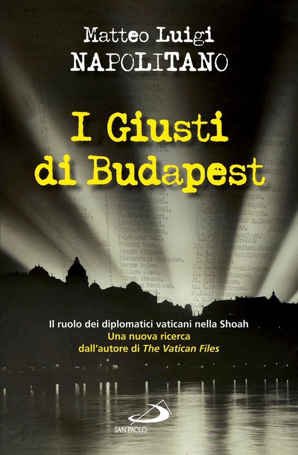 I giusti di Budapest. Il ruolo dei diplomatici vaticani nella Shoah - Librerie.coop I giusti di Budapest. Il ruolo dei diplomatici vaticani nella Shoah - Librerie.coop