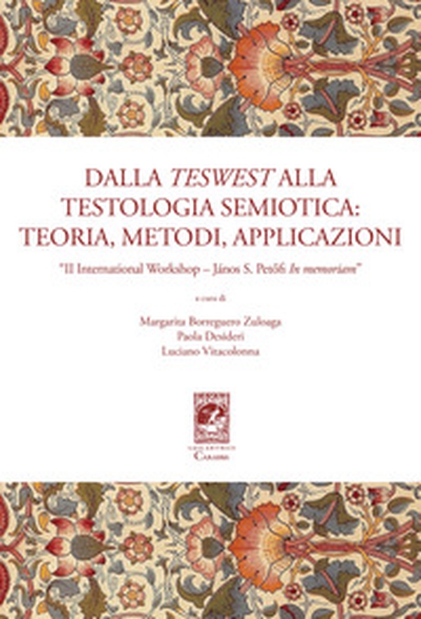Dalla teswest alla testologia semiotica: teoria, metodi e applicazioni. II International Workshop János S. Petöfi In memoriam - Librerie.coop Dalla teswest alla testologia semiotica: teoria, metodi e applicazioni. II International Workshop János S. Petöfi In memoriam - Librerie.coop