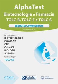 Alpha test Biotecnologie e Farmacia TOLC-B, TOLC-F e TOLC-S. Esercizi commentati - Librerie.coop