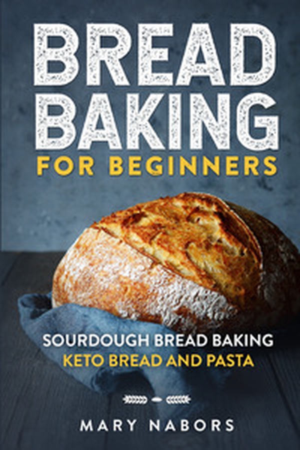 Bread baking for beginners. Sourdough bread baking keto bread and pasta - Librerie.coop Bread baking for beginners. Sourdough bread baking keto bread and pasta - Librerie.coop