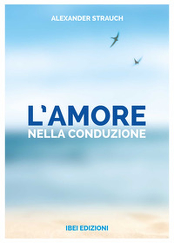 L'amore nella conduzione. Una guida per il conduttore cristiano - Librerie.coop L'amore nella conduzione. Una guida per il conduttore cristiano - Librerie.coop
