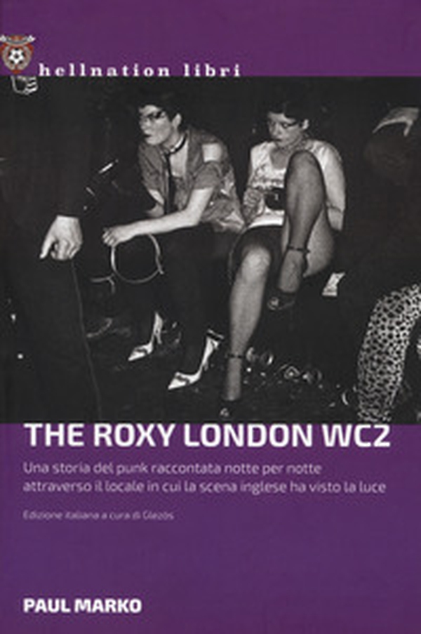 The Roxy London WC2. Una storia punk - Librerie.coop The Roxy London WC2. Una storia punk - Librerie.coop