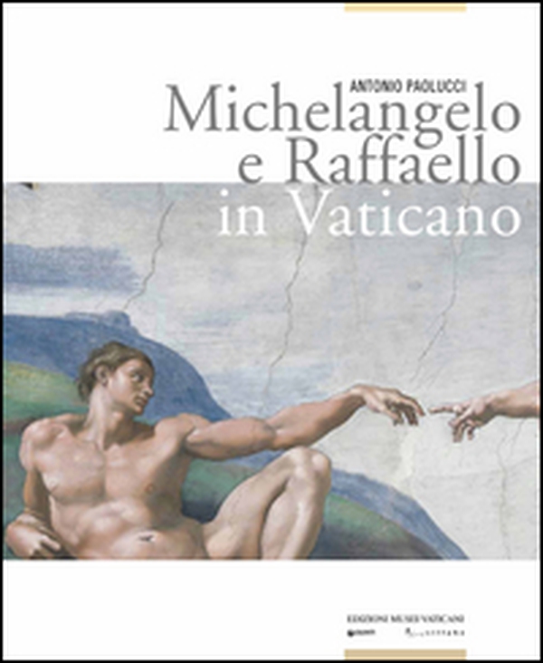 Michelangelo e Raffaello in Vaticano - Librerie.coop Michelangelo e Raffaello in Vaticano - Librerie.coop