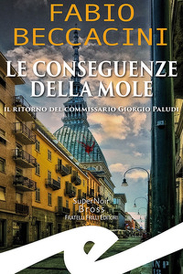 Le conseguenze della Mole. Il ritorno del commissario Giorgio Paludi - Librerie.coop Le conseguenze della Mole. Il ritorno del commissario Giorgio Paludi - Librerie.coop