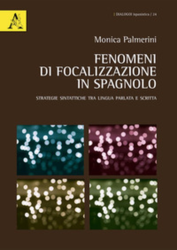 Fenomeni di focalizzazione in spagnolo. Strategie sintattiche tra lingua parlata e scritta - Librerie.coop Fenomeni di focalizzazione in spagnolo. Strategie sintattiche tra lingua parlata e scritta - Librerie.coop
