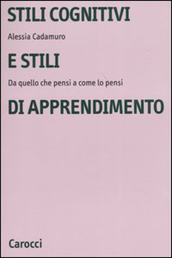 Stili cognitivi e stili di apprendimento. Da quello che pensi a come lo pensi - Librerie.coop Stili cognitivi e stili di apprendimento. Da quello che pensi a come lo pensi - Librerie.coop