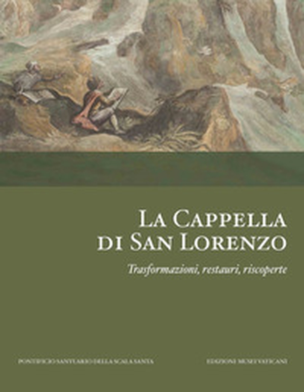 La Cappella di San Lorenzo. Trasformazioni, restauri, riscoperte - Librerie.coop La Cappella di San Lorenzo. Trasformazioni, restauri, riscoperte - Librerie.coop