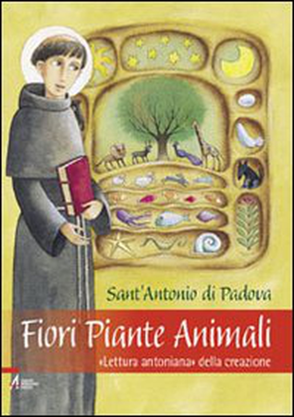 Fiori piante animali. «Lettura antoniana» della creazione - Librerie.coop Fiori piante animali. «Lettura antoniana» della creazione - Librerie.coop