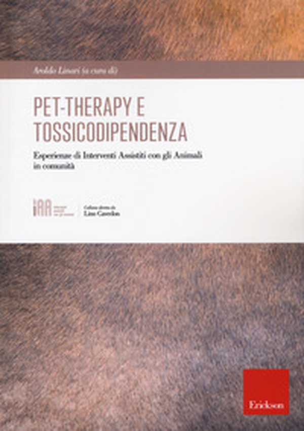 Pet-therapy e tossicodipendenza. Esperienze di Interventi Assistiti con gli Animali in comunità - Librerie.coop Pet-therapy e tossicodipendenza. Esperienze di Interventi Assistiti con gli Animali in comunità - Librerie.coop