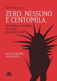 Zero, nessuno e centomila. Lo specifico teatrale nell'arte di Renato Zero - Librerie.coop