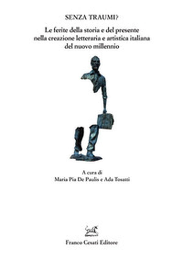 Senza traumi? Le ferite della storia e del presente nella creazione letteraria e artistica italiana del nuovo millennio - Librerie.coop Senza traumi? Le ferite della storia e del presente nella creazione letteraria e artistica italiana del nuovo millennio - Librerie.coop