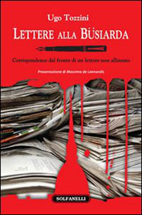 Lettere alla Büsiarda. Corrispondenza dal fronte di un lettore non allineato - Librerie.coop Lettere alla Büsiarda. Corrispondenza dal fronte di un lettore non allineato - Librerie.coop
