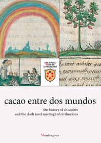 Cacao entre dos mundos. The history of chocolate and the clash (and meeting) of civilisations - Librerie.coop