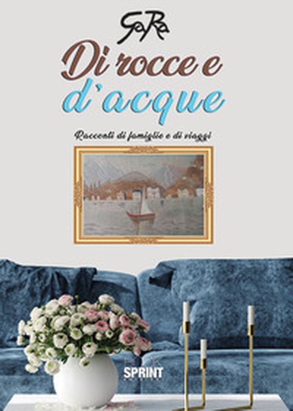 Di rocce e d'acque. Racconti di famiglie e di viaggi - Librerie.coop Di rocce e d'acque. Racconti di famiglie e di viaggi - Librerie.coop