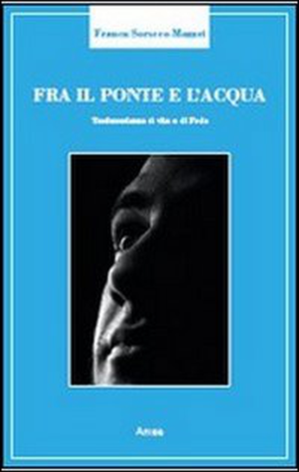 Fra il ponte e l'acqua. Testimonianza di vita e di fede - Librerie.coop Fra il ponte e l'acqua. Testimonianza di vita e di fede - Librerie.coop