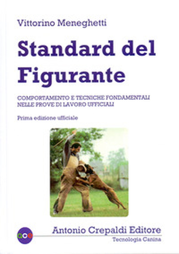 Standard del figurante. Comportamento e tecniche fondamentali nelle prove di lavoro ufficiali - Librerie.coop Standard del figurante. Comportamento e tecniche fondamentali nelle prove di lavoro ufficiali - Librerie.coop
