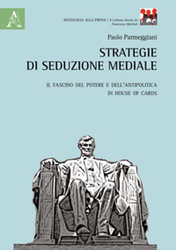 Strategie di seduzione mediale. Il fascino del potere e dell'antipolitica in House of Cards - Librerie.coop Strategie di seduzione mediale. Il fascino del potere e dell'antipolitica in House of Cards - Librerie.coop
